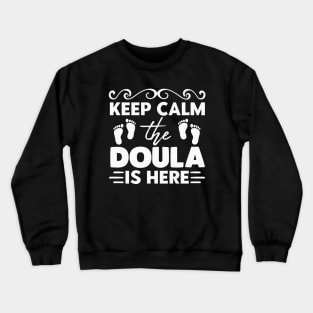 Keep Calm The Doula is Here Crewneck Sweatshirt